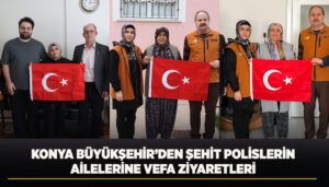 Konya Büyükşehir Belediyesi'nden Polis Haftası'nda Şehit Ailelerine Anlamlı Ziyaretler